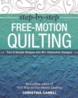 Step-by-Step Free-Motion Quilting : Turn 9 Simple Shapes into 80+ Distinctive Designs * Best-selling author of First Steps to Free-Motion Quilting - eBook