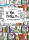 Off the Bookshelf Coloring Book : 45+ Weirdly Wonderful Designs to Color for Fun & Relaxation - eBook