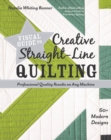 Visual Guide to Creative Straight-Line Quilting : Professional-Quality Results on Any Machine - Book