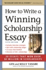 How to Write a Winning Scholarship Essay : 30 Essays That Won Over $3 Million in Scholarships - eBook