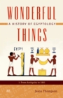 Wonderful Things: A History of Egyptology, Volume 1 : From Antiquity to 1881 - eBook