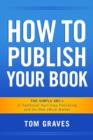 How To Publish Your Book:  The Simple ABC's of Traditional Hard Copy Publishing and the New Ebook Market - eBook