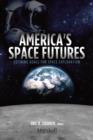 America's Space Futures : Defining Goals for Space Exploration - eBook