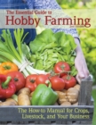 The Essential Guide to Hobby Farming : A How-To Manual for Crops, Livestock, and Your Business - eBook