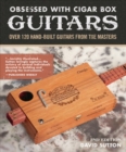 Obsession With Cigar Box Guitars : Over 120 hand-built guitars from the masters, 2nd edition - Book