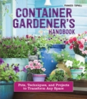 Container Gardener's Handbook : Pots, Techniques, and Projects to Transform Any Space - eBook