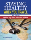 Staying Healthy When You Travel : Avoiding Bugs, Bites, Bellyaches, and More - Book