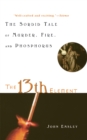 The 13th Element : The Sordid Tale of Murder, Fire, and Phosphorus - eBook