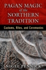 Pagan Magic of the Northern Tradition : Customs, Rites, and Ceremonies - eBook