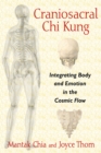 Craniosacral Chi Kung : Integrating Body and Emotion in the Cosmic Flow - eBook