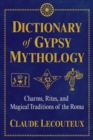Dictionary of Gypsy Mythology : Charms, Rites, and Magical Traditions of the Roma - eBook