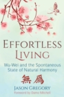 Effortless Living : Wu-Wei and the Spontaneous State of Natural Harmony - eBook