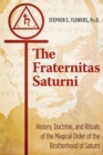 The Fraternitas Saturni : History, Doctrine, and Rituals of the Magical Order of the Brotherhood of Saturn - eBook