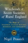 Witchcraft and Secret Societies of Rural England : The Magic of Toadmen, Plough Witches, Mummers, and Bonesmen - Book