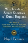 Witchcraft and Secret Societies of Rural England : The Magic of Toadmen, Plough Witches, Mummers, and Bonesmen - eBook
