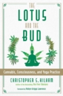 The Lotus and the Bud : Cannabis, Consciousness, and Yoga Practice - eBook