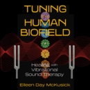 Tuning the Human Biofield : Healing with Vibrational Sound Therapy - eAudiobook