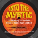 Into the Mystic : The Visionary and Ecstatic Roots of 1960s Rock and Roll - eAudiobook