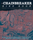 Chainbreaker Bike Book : An Illustrated Manual of Radical Bicycle Maintenance, Culture & History - Book