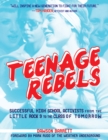 Teenage Rebels : Stories of Successful High School Activists, From the Little Rock 9 to the Class of Tomorrow - eBook