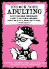 Unf#ck Your Adulting : Give Yourself Permission, Carry Your Own Baggage, Dont Be A Dick, Make Decisions, & Other Life Skills - Book