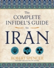 The Complete Infidel's Guide to Iran - eBook