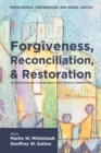Forgiveness, Reconciliation, and Restoration : Multidisciplinary Studies from a Pentecostal Perspective - eBook