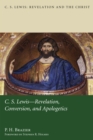 C.S. Lewis: Revelation, Conversion, and Apologetics - eBook