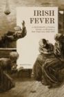 Irish Fever : An Archaeology of Illness, Injury, and Healing in New York City, 1845-1875 - eBook