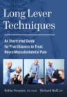Long Lever Techniques : An Illustrated Practitioners Guide to Treating Neuro-Musculoskeletal Pain - Book