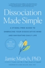 Dissociation Made Simple : A Stigma-Free Guide to Embracing Your Dissociative Mind and Navigating Daily Life - Book