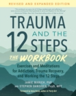 Trauma and the 12 Steps--The Workbook : Exercises and Meditations for Addiction, Trauma Recovery, and Working the 12 Ste ps--Revised and expanded edition - Book