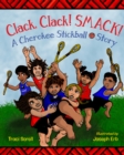 Clack, Clack! Smack! : A Cherokee Stickball Story - Book