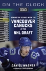 On the Clock: Vancouver Canucks : Behind the Scenes with the Vancouver Canucks at the NHL Draft - Book