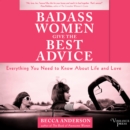 Badass Women Give the Best Advice : Everything You Need to Know About Love and Life - eAudiobook