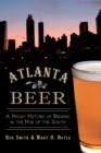 Atlanta Beer : A Heady History of Brewing in the Hub of the South - eBook