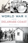 World War II and the Delaware Coast - eBook