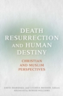 Death, Resurrection, and Human Destiny : Christian and Muslim Perspectives - eBook