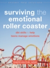 Surviving the Emotional Roller Coaster : DBT Skills to Help Teens Manage Emotions - eBook