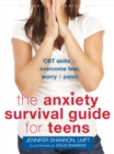 Anxiety Survival Guide for Teens : CBT Skills to Overcome Fear, Worry, and Panic - Book