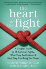 The Heart of the Fight : A Couple's Guide to Fifteen Common Fights, What They Really Mean, and How They Can Bring You Closer - Book