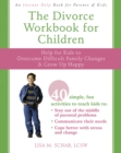 Divorce Workbook for Children : Help for Kids to Overcome Difficult Family Changes and Grow Up Happy - eBook