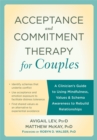 Acceptance and Commitment Therapy for Couples : A Clinician's Guide to Using Mindfulness, Values & Schema Awareness to Rebuild Relationships - Book