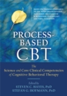 Process-Based CBT : The Science and Core Clinical Competencies of Cognitive Behavioral Therapy - Book