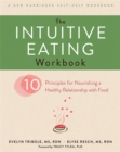 The Intuitive Eating Workbook : Ten Principles for Nourishing a Healthy Relationship with Food - Book