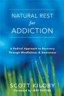 Natural Rest for Addiction : A Radical Approach to Recovery Through Mindfulness and Awareness - Book