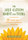 Self-Esteem Habit for Teens : 50 Simple Ways to Build Your Confidence Every Day - eBook