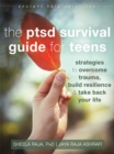 The PTSD Survival Guide for Teens : Strategies to Overcome Trauma, Build Resilience, and Take Back Your Life - Book