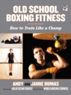 Old School Boxing Fitness : How to Train Like a Champ - eBook
