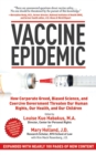 Vaccine Epidemic : How Corporate Greed, Biased Science, and Coercive Government Threaten Our Human Rights, Our Health, and Our Children - eBook